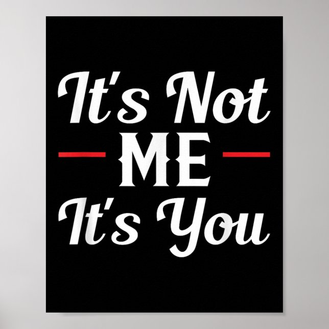 Póster It's Not Me It's You Sarcastic Funny Quote  (Frente)