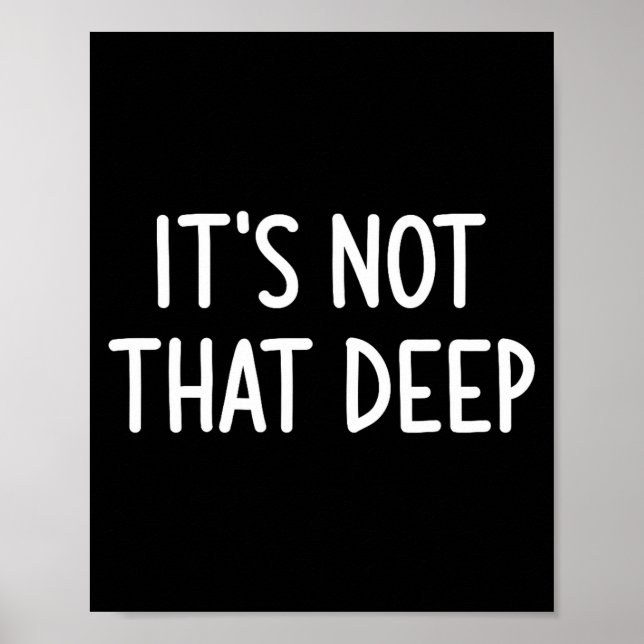Póster It's Not That Deep, Funny, Jokes, Sarcastic Saying (Frente)