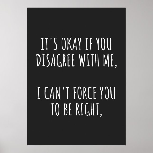 Póster It's Okay If You Disagree With Me I Can't Force Yo (Frente)