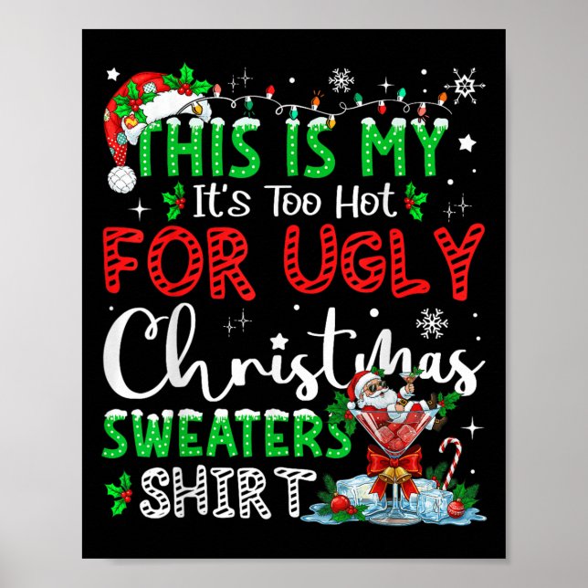 Póster Its Too Hot For Ugly Christmas Sweaters Funny Xmas (Frente)