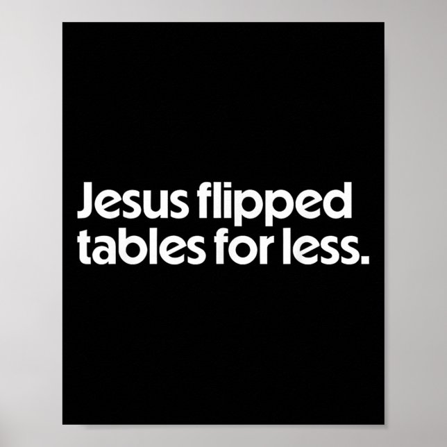 Póster Jesus Flipped Tables For Less Funny Christian Fait (Frente)