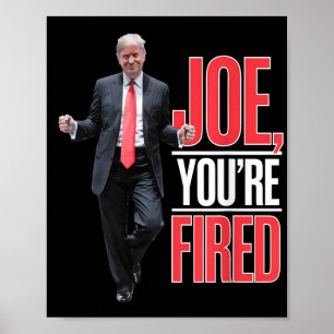 Póster Joe, You Fired - Gracioso Meme de Trump Bailando
