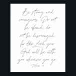 Póster Joshua 1:9<br><div class="desc">Sé fuerte y valiente. No temáis; no os desaniméis,  porque Jehovah vuestro Dios estará contigo dondequiera que vayas. -Joshua 1:9</div>