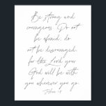 Póster Joshua 1:9<br><div class="desc">Sé fuerte y valiente. No temáis; no os desaniméis,  porque Jehovah vuestro Dios estará contigo dondequiera que vayas. -Joshua 1:9</div>