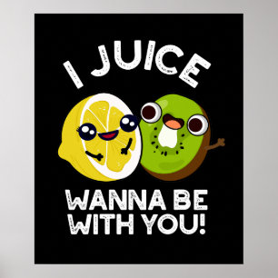 Póster Juice Quiero Estar Con Usted Divertido Fruit Pun D