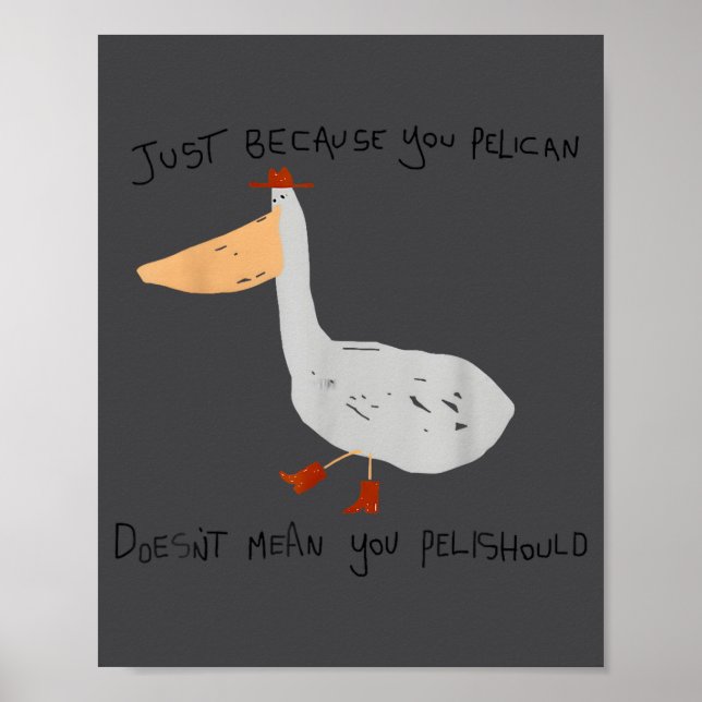 Póster Just Because You Pelican Doesn't Mean You Pelishou (Frente)
