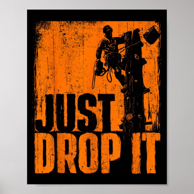 Póster Just Drop It - Arborist Tree Surgeon Lumberjack Wo (Frente)