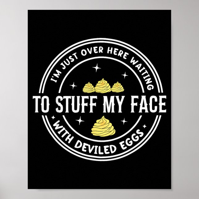 Póster Just Here Waiting To Stuff My Face With Deviled Eg (Frente)