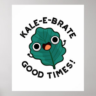 Póster Kale-e-brate Good Times Funny Veggie Kale Pun