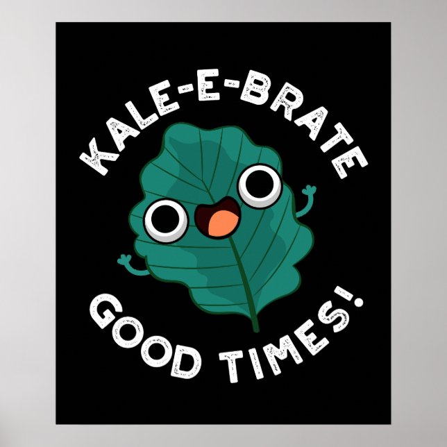 Póster Kale-e-brate Good Times Funny Veggie Pun Dark BG (Frente)
