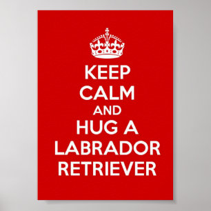 Póster Keep Calm and Hug a Labrador Retriever