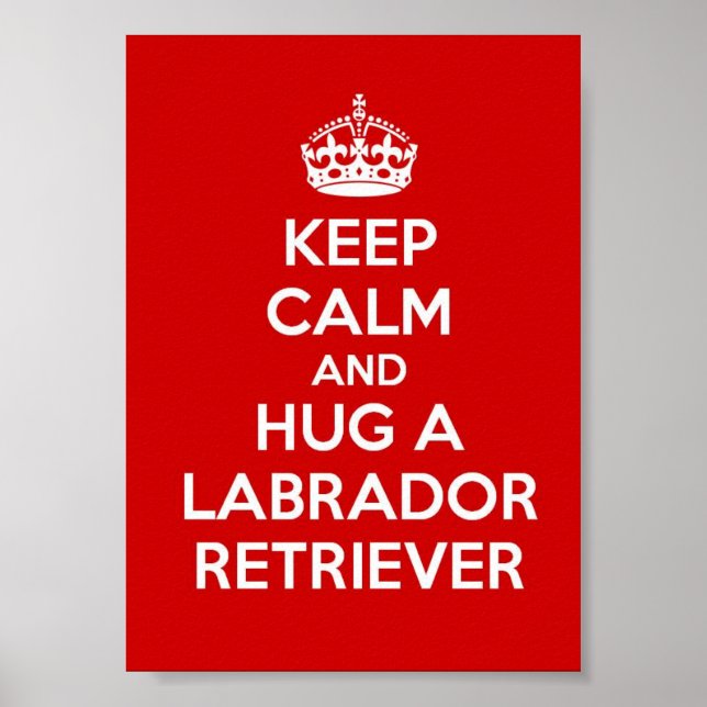 Póster Keep Calm and Hug a Labrador Retriever (Frente)