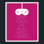 Póster Keep Calm and Play Video Games<br><div class="desc">Keep Calm and Play Video Games. Great gift for video game fanatics or to indulge in your inner nerd. Can be printed at other sizes.</div>