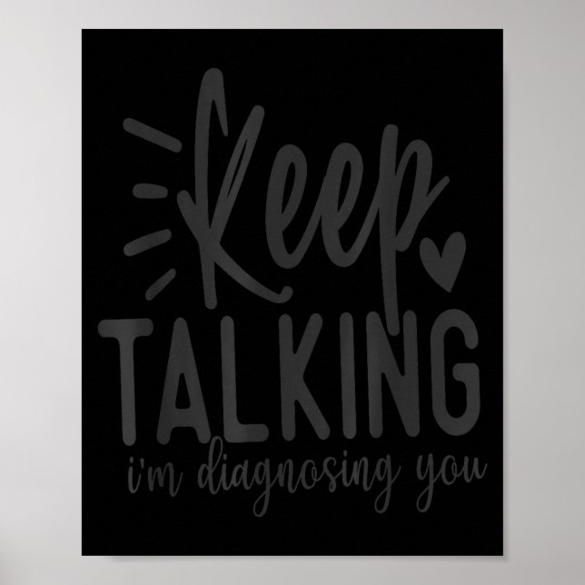 Póster Keep Talking I’m Diagnosing You Funny Sarcastic Qu (Frente)