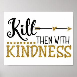 Póster "Kill Them with Kindness" Poster