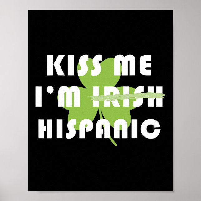 Póster Kiss Me Im Hispanic Not Irish Funny St Patricks Da (Frente)