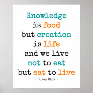Póster Knowledge is food, but creation is life - poster