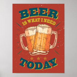 Póster La cerveza es lo que necesito hoy. Cerveza de époc