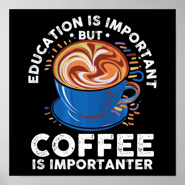 Póster La educación es importante, pero el café es import (Frente)
