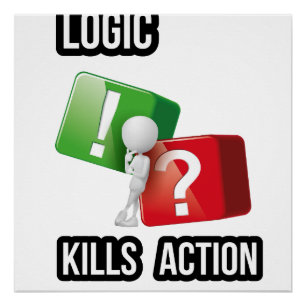 Póster "La lógica mata la acción" mentalidad de hacedores