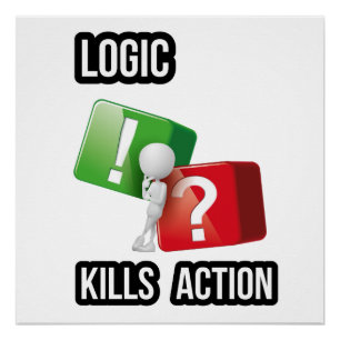 Póster "La lógica mata la acción" mentalidad de hacedores