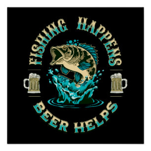 Póster La pesca sucede. ¡La cerveza ayuda!