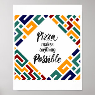 Póster La pizza hace que todo sea posible