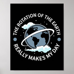 Póster La Rotación De La Tierra Hace Mi Día - Ciencia Gra