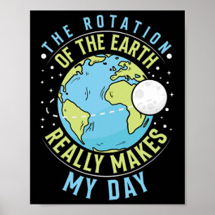 Póster La Rotación De La Tierra Hace Que Mi Día De La Tie