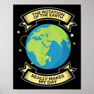 Póster La Rotación De La Tierra Hace Que Mi Día Sea Un Te