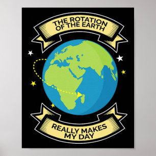 Póster La Rotación De La Tierra Hace Que Mi Día Sea Un Te