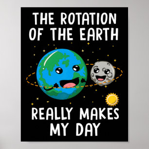 Póster La Rotación De La Tierra Hace Que Mi Día Sea Una C