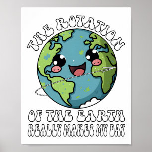 Póster La Rotación De La Tierra Realmente Hace Que Mi Día