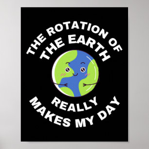 Póster La Rotación De La Tierra Realmente Hace Que Mi Día