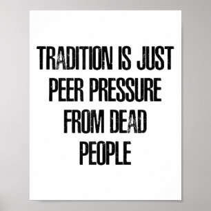 Póster La tradición es solo presión de grupo de gente mue
