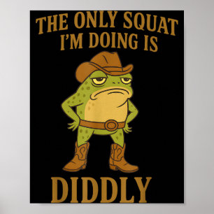 Póster La única sentadilla que estoy haciendo es Diddly C