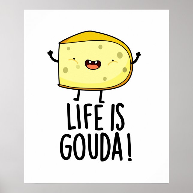 Póster La Vida Es Gouda Graciosa Pun De Queso Positivo (Frente)