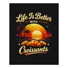 Póster La vida es mejor con croissants