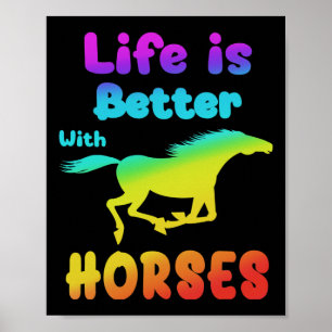 Póster La Vida Es Mejor Con Los Caballos De Caballo En El