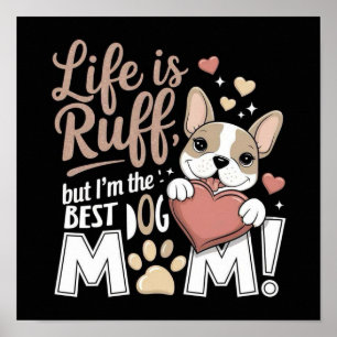 Póster La vida es Ruff, ¡pero soy el MEJOR PERRO MAMÁ!