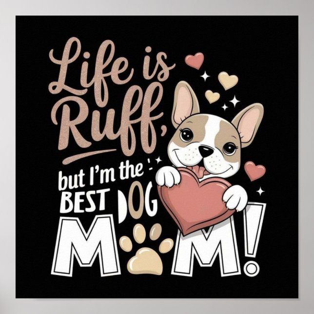 Póster La vida es Ruff, ¡pero soy el MEJOR PERRO MAMÁ! (Frente)