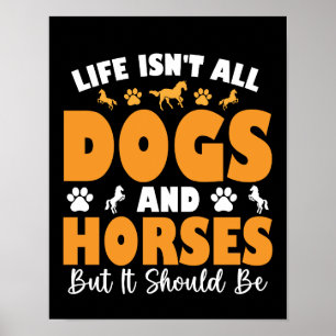 Póster La Vida No Es Todo Perros Y Caballos, Pero Debería