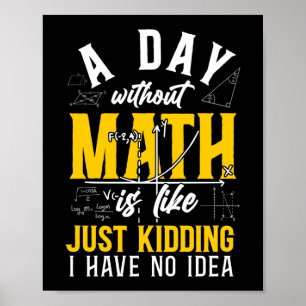 Póster Las Matemáticas En Un Día Sin Matemáticas Son Como