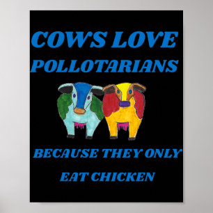 Póster Las vacas aman a los pollotarianos porque solo com
