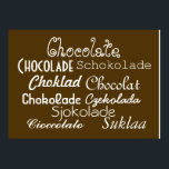 Póster Lenguas de Poster de chocolate 28" x 20", (mate)<br><div class="desc">¡Tienes chocolate en tu poster! En realidad, con este poster de Chocolate, tendrás chocolate en tu poster en inglés, portugués, español, rumano, holandés, alemán, sueco, francés, danés, polaco, noruego, italiano y finlandés. Este poster marrón chocolate presenta escritura blanca en una variedad de fuentes que dicen, "Colegio Chocolate Choklad Chocolat Chokolade...</div>