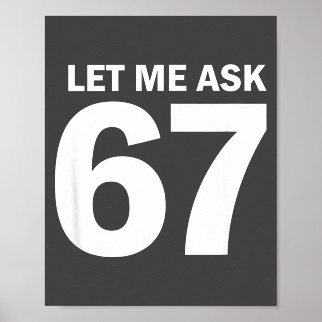 Póster Let Me Ask My 67 Wife She Said No Funny Six Seven  (Frente)