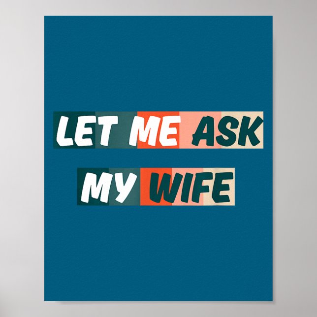 Póster Let Me Ask My Wife Funny Husband Quote  (Frente)