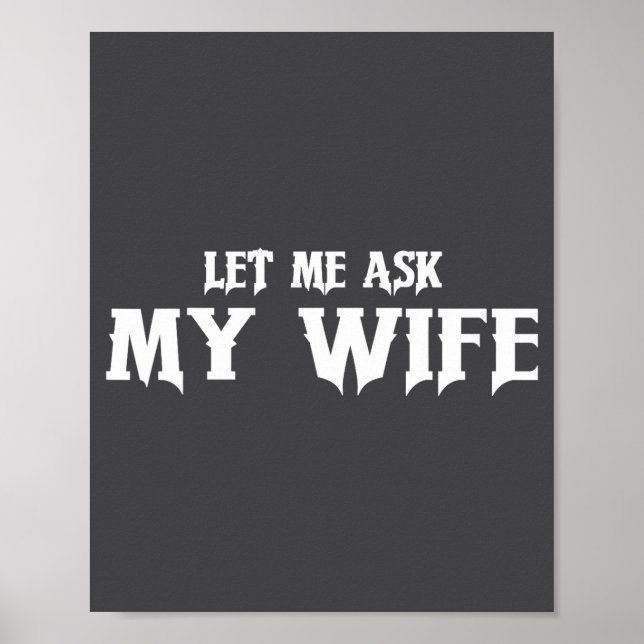 Póster Let Me Ask My Wife She Said No Funny Husband  (Frente)