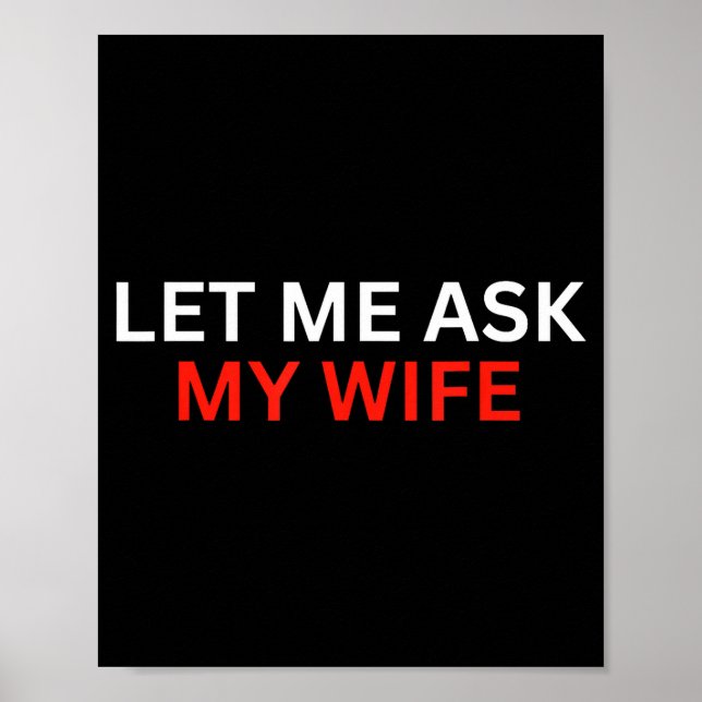 Póster Let Me Ask My Wife, She Said No Funny Saying  (Frente)