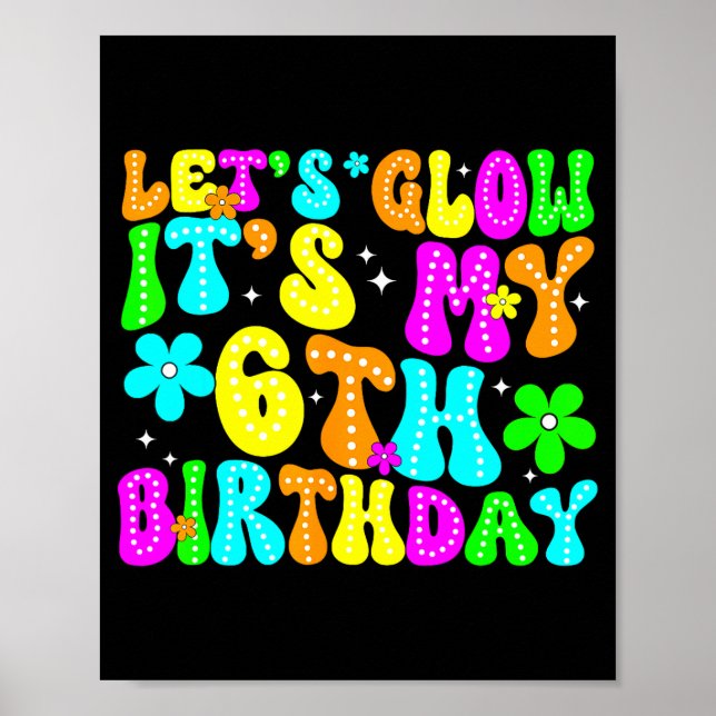 Póster Lets Crazy It's My 6th Birthday Glowing 6 Year Old (Frente)